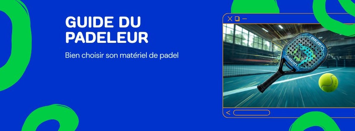 Guide du Padeleur, bien choisir son matériel de padel